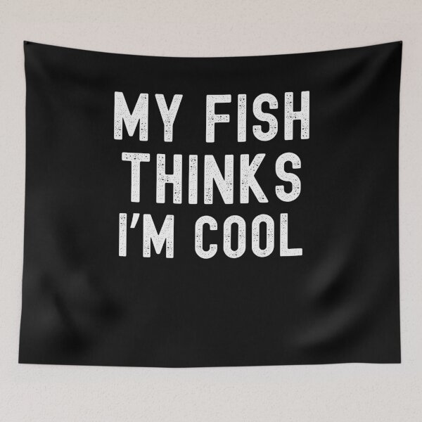 Item preview, My fish thinks I'm cool funny fish owner fish mom fish dad designed and sold by snowry.