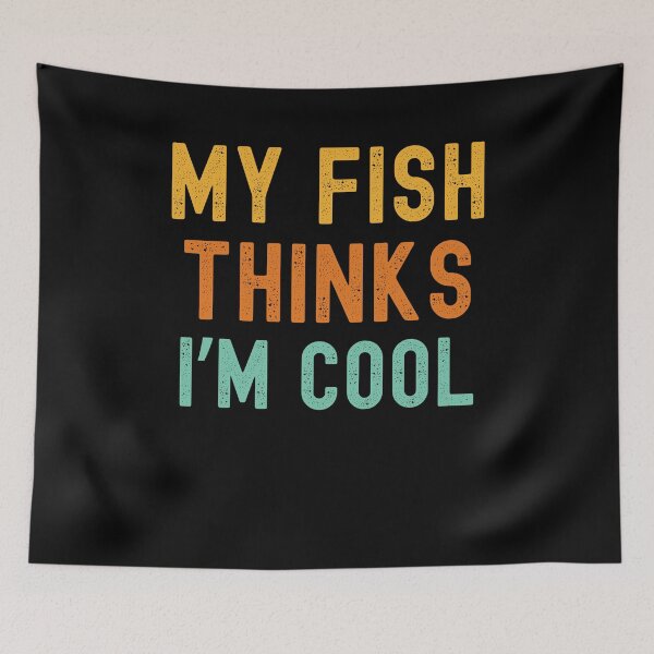 Item preview, My fish thinks I'm cool fish owner funny fish mom fish dad designed and sold by snowry.