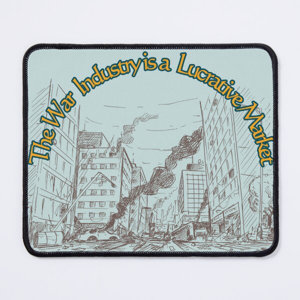 Item preview, THE WAR INDUSTRY IS A LUCRATIVE MARKET designed and sold by Richastudio.