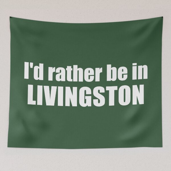 Item preview, I'd Rather Be In Livingston Montana designed and sold by Esskay Designs.