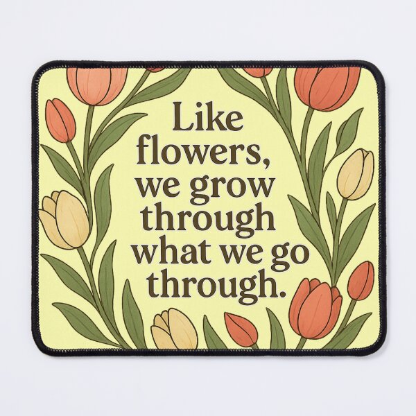 Item preview, Like flowers, we grow through what we go through designed and sold by QCena.