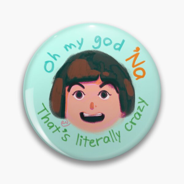 Item preview, pen15 oh my god 'na that's literally crazy designed and sold by rikanarts.