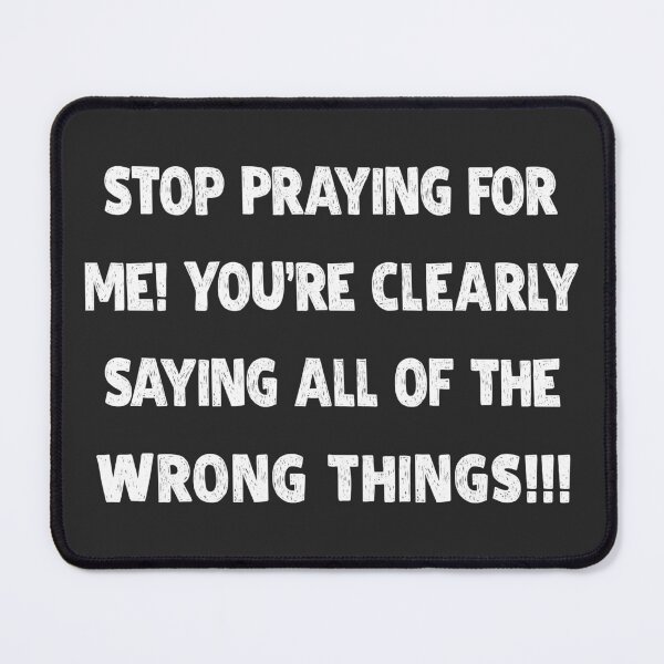 Item preview, Stop Praying Me Saying Wrong Things Funny T-Shirts Hoodies Pins Stickers Magnets Mugs Hats Posters Snarky Sarcastic Hilarious Humorous Gifts Her Him designed and sold by ChronicillnessT.