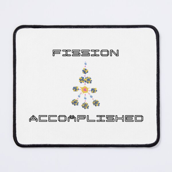 Item preview, Fission Accomplished Funny Nuclear Engineer Pun designed and sold by ThePungineer.