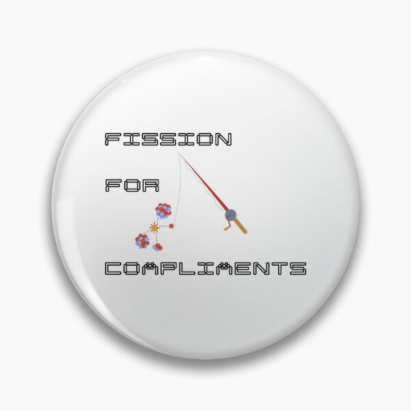 Item preview, Fission For Compliments Funny Nuclear Pun designed and sold by ThePungineer.