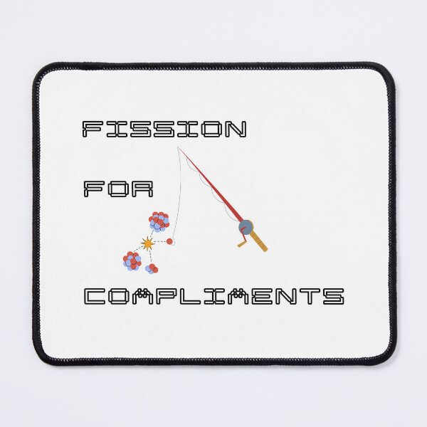Item preview, Fission For Compliments Funny Nuclear Pun designed and sold by ThePungineer.