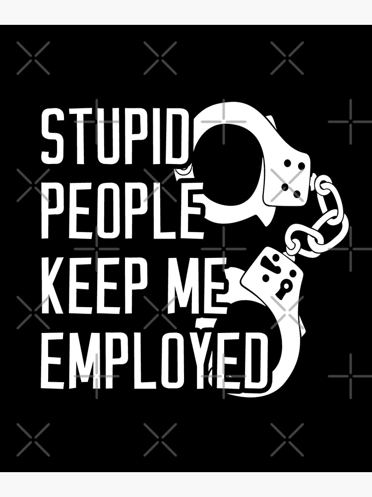  Stupid People Keep Me Employed - Funny Deputy Sheriff T-Shirt :  Clothing, Shoes & Jewelry