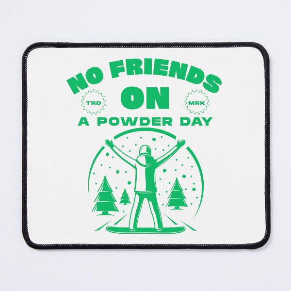 Item preview, No friends on a powder day designed and sold by Peerless-Prime.