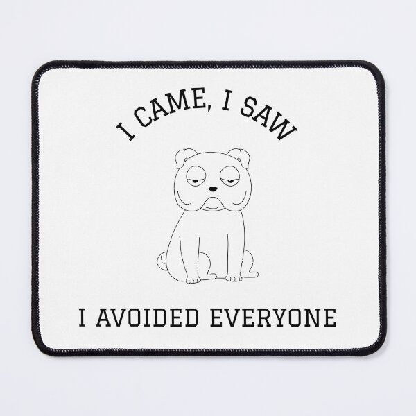 Item preview, I CAME, I SAW...I AVOIDED EVERYONE designed and sold by TeeezShirtz.