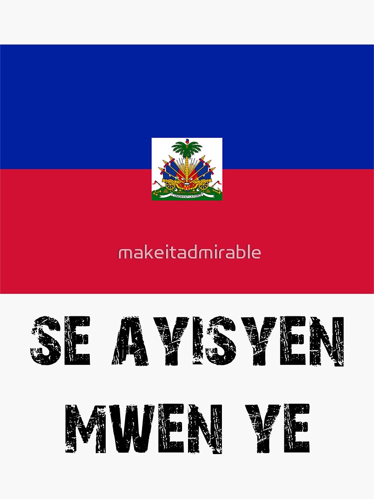 Se Ayisyen Mwen Ye - I Am Haitian Sticker for Sale by makeitadmirable