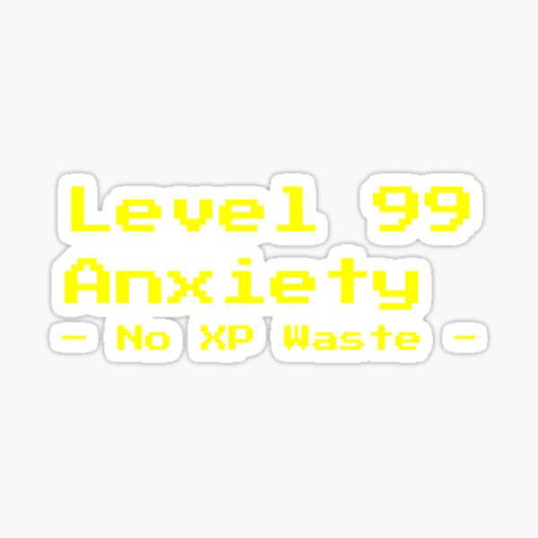 Level 99 anxiety Sticker