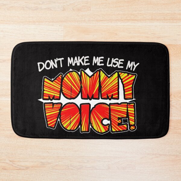 Item preview, Don't make me use my MOMMY VOICE! designed and sold by jimbairn.
