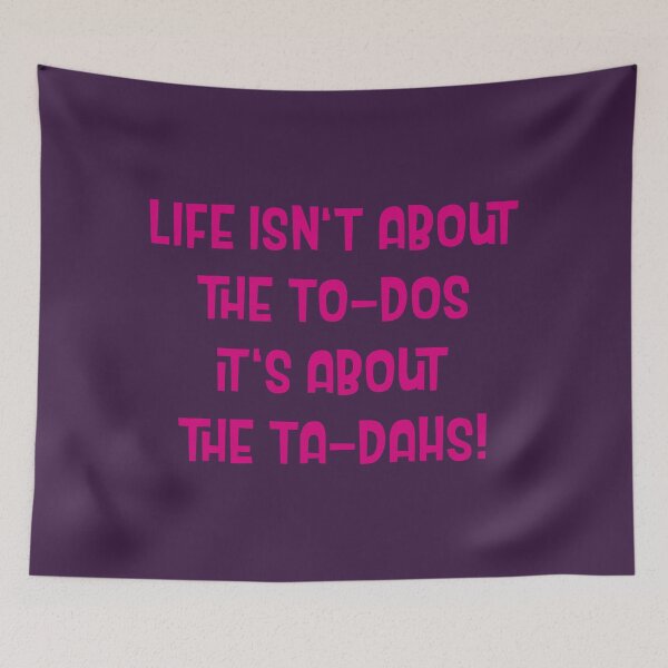 Item preview, Life isn't about the do-dos, it's about the ta-dahs! designed and sold by kobyakov.