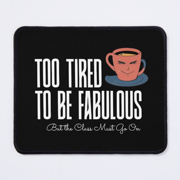 Item preview, Too Tired to Be Fabulous – Teacher Edition designed and sold by WitInNuKicks.