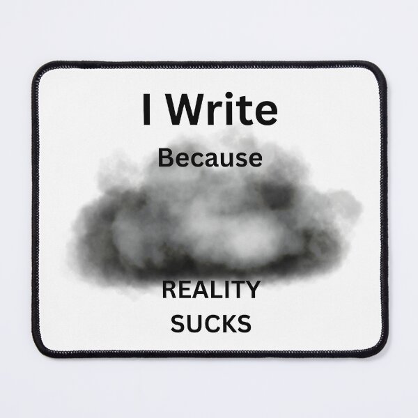 Item preview, I Write Because Reality Sucks - Writer Humor designed and sold by LawrenceDesigns.