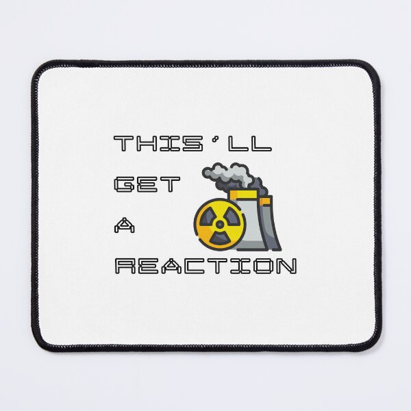 Item preview, This'll Get A Reaction Nuclear Engineering Pun designed and sold by ThePungineer.