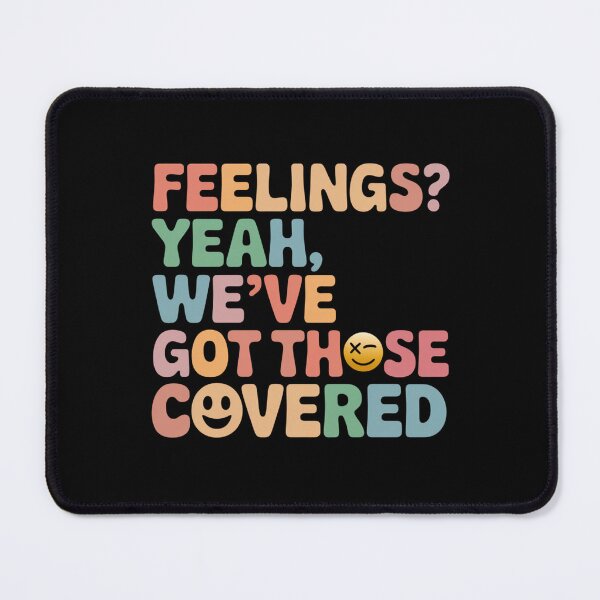 Item preview, Feelings? Yeah, We've Got Those Covered designed and sold by theartfulaspie.