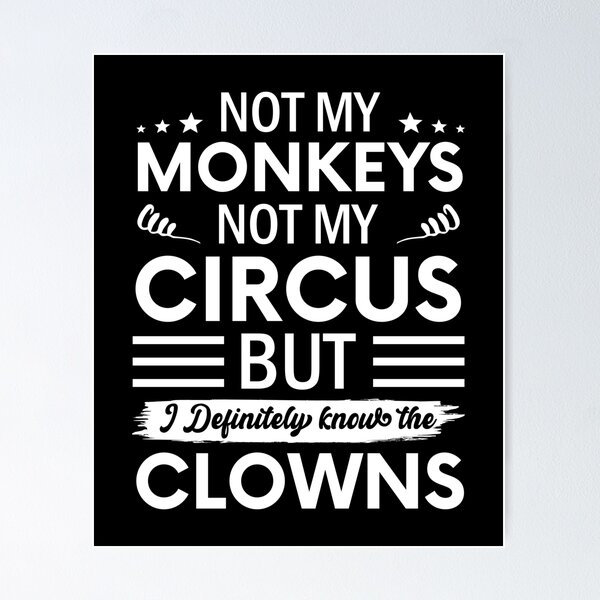 Item preview, Not my Circus not my Monkeys But I Definitely know the Clowns designed and sold by SnapYourStyle.