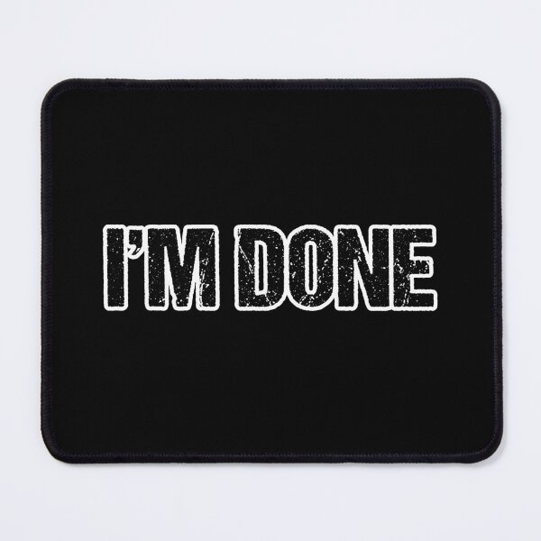Item preview, I'm Done, White Outline designed and sold by Memes N Lore .