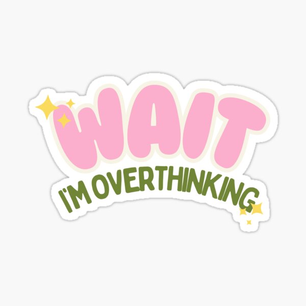 Item preview, Wait, I'm Overthinking designed and sold by abrilsama.