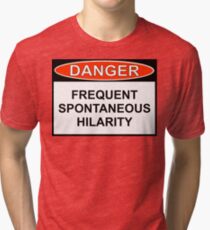 Danger - Frequent Spontaneous Hilarity Tri-blend T-Shirt