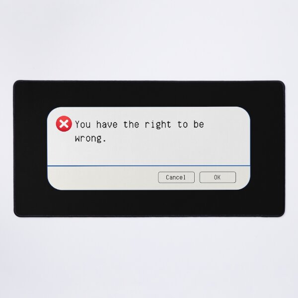 Item preview, UNEXPECTED ERROR: You have the right to be wrong. - funny computer signs designed and sold by DesignsFromTW-S.