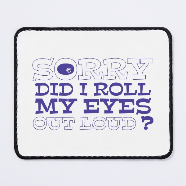 Item preview, Sorry, did I roll my eyes out loud ? – Funny Sarcastic Quote T-Shirt & bucket Hat designed and sold by LETSTRIP.