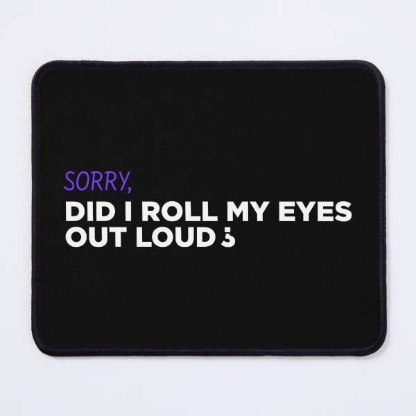 Item preview, Sorry, did I roll my eyes out loud ? – Funny Sarcastic Quote T-Shirt designed and sold by LETSTRIP.