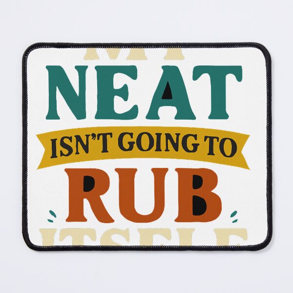 Item preview, Funny Cleaning Quote – "My Neat Isn’t Going to Rub Itself" designed and sold by BlackMar Hub.