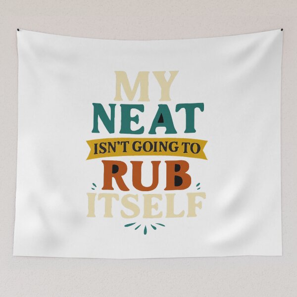 Item preview, Funny Cleaning Quote – "My Neat Isn’t Going to Rub Itself" designed and sold by BlackMar Hub.