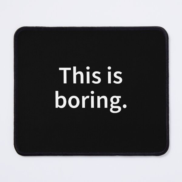 Item preview, This is boring. designed and sold by WhackoDesigns.