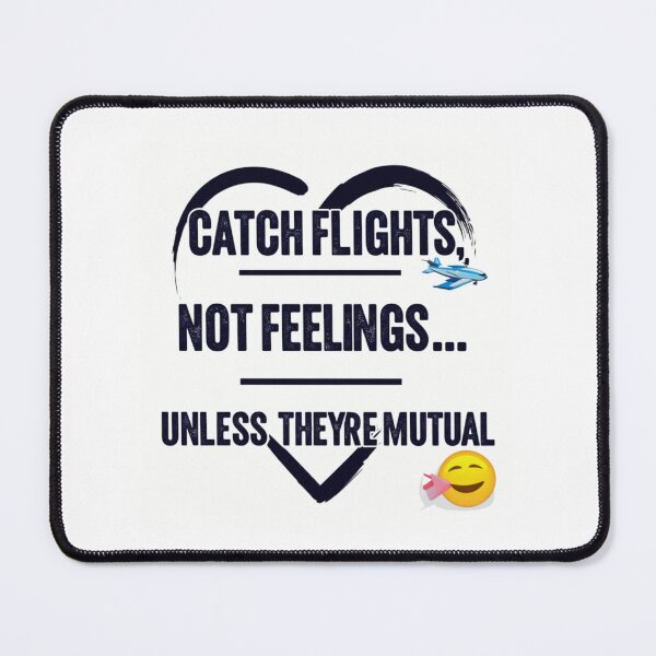 Item preview, Catch Flights Not Feelings Unless They're Mutual designed and sold by Vibrant Threads.