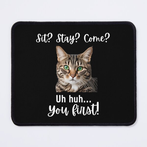 Item preview, Funny Tabby Cat – “Sit? Stay? Come? Uh huh. You First!” | Sassy Disobedient Kitty Quote designed and sold by Fredster1966.