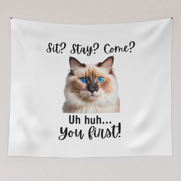 Item preview, Funny Ragdoll Cat – “Sit? Stay? Come? Uh huh. You First!” | Sassy Disobedient Cat Humor designed and sold by Fredster1966.