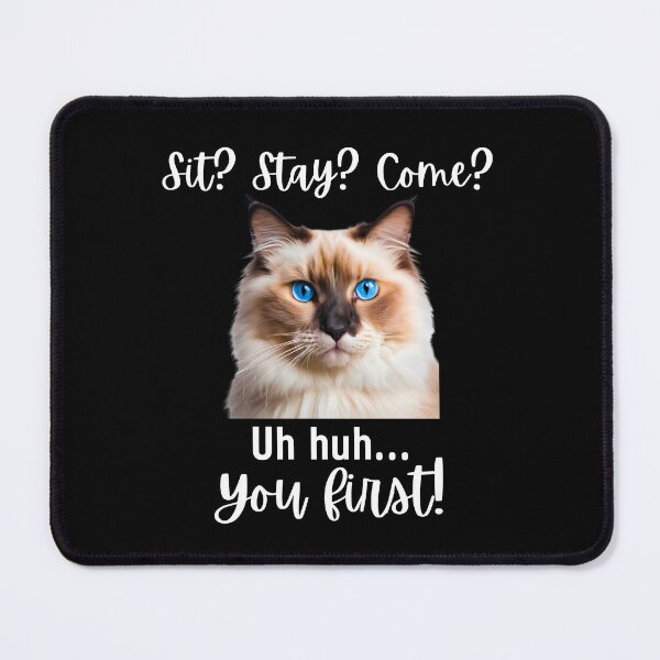 Item preview, Funny Ragdoll Cat – “Sit? Stay? Come? Uh huh. You First!” | Sassy Disobedient Cat Humor designed and sold by Fredster1966.