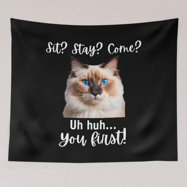 Item preview, Funny Ragdoll Cat – “Sit? Stay? Come? Uh huh. You First!” | Sassy Disobedient Cat Humor designed and sold by Fredster1966.