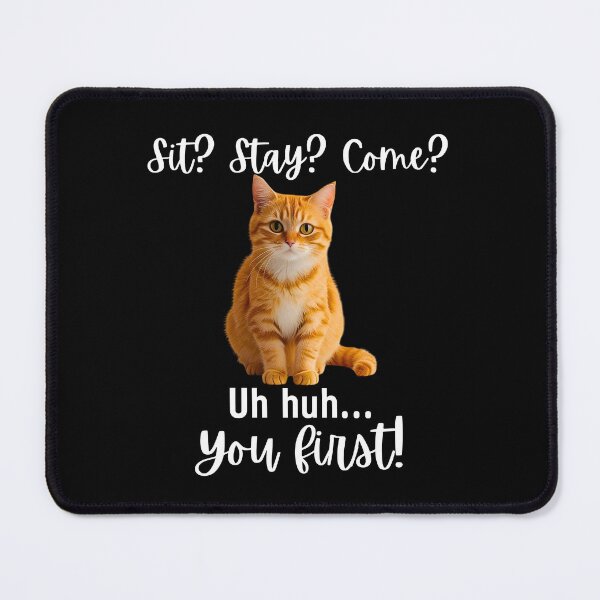 Item preview, Funny Orange Tabby Cat – “Sit? Stay? Come? Uh huh. You First!” | Sassy Disobedient Kitty Quote designed and sold by Fredster1966.