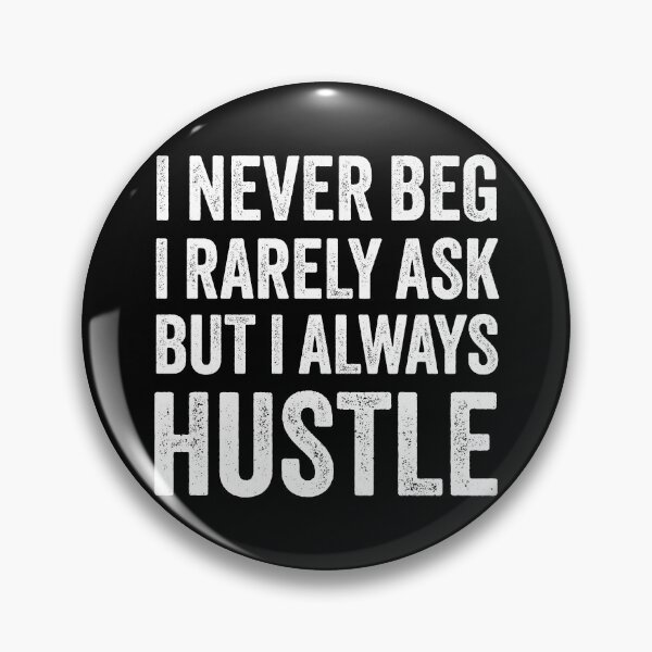Item preview, I Never Beg I Rarely Ask but I Always Hustle designed and sold by MO DESIGNS.