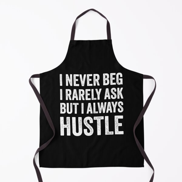 Item preview, I Never Beg I Rarely Ask but I Always Hustle designed and sold by MO DESIGNS.
