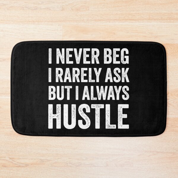 Item preview, I Never Beg I Rarely Ask but I Always Hustle designed and sold by MO DESIGNS.