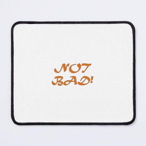 Item preview, Not Bad! designed and sold by InsaneIdeas2025.