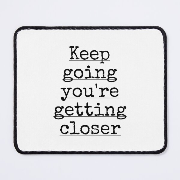 Item preview, Keep Going You are Going Closer designed and sold by PublicArtDesign.