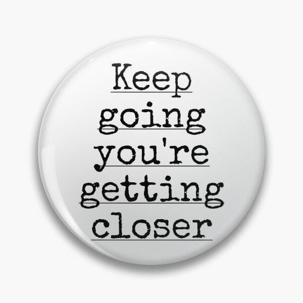 Item preview, Keep Going You are Going Closer designed and sold by PublicArtDesign.