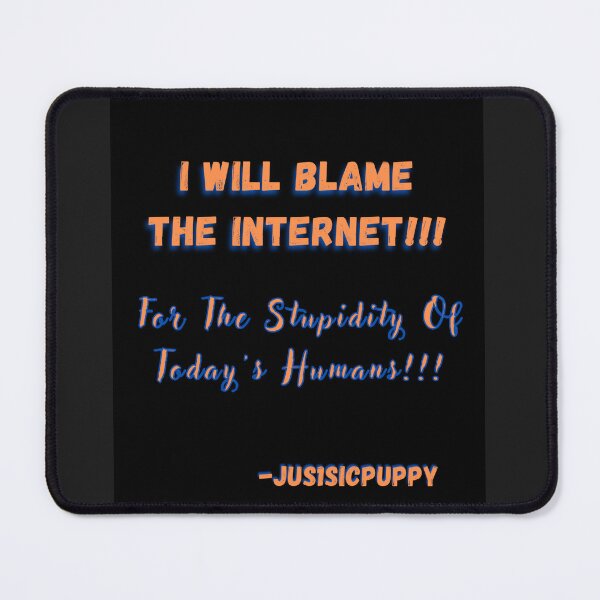 Item preview, Blame The Internet!!!  designed and sold by Jus1sicpuppy.
