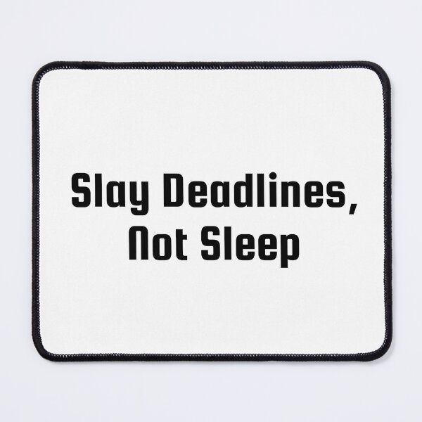 Item preview, Slay Deadlines, Not Sleep designed and sold by Ninjacatoff.