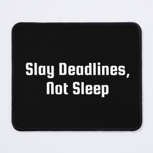 Item preview, Slay Deadlines, Not Sleep designed and sold by Ninjacatoff.