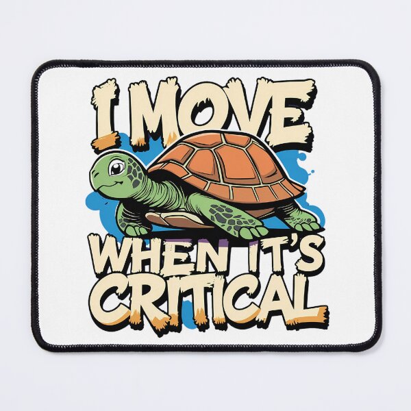Item preview, I Move When Its Critical Tortoise Business humor Design designed and sold by FoxyJags.