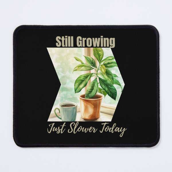 Item preview, Still Growing Just Slower Today – Gentle Botanical Encouragement designed and sold by Ela-graphicwiz.