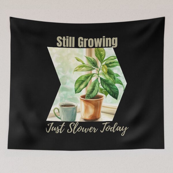 Item preview, Still Growing Just Slower Today – Gentle Botanical Encouragement designed and sold by Ela-graphicwiz.
