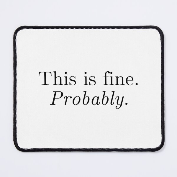 Item preview, This is fine. Probably. designed and sold by Sorry Not Studying.